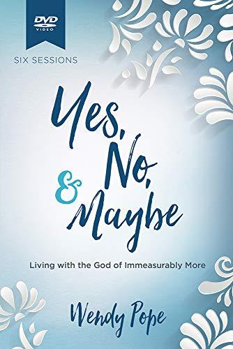 Yes, No, & Maybe: Living with the God of Immeasurably More