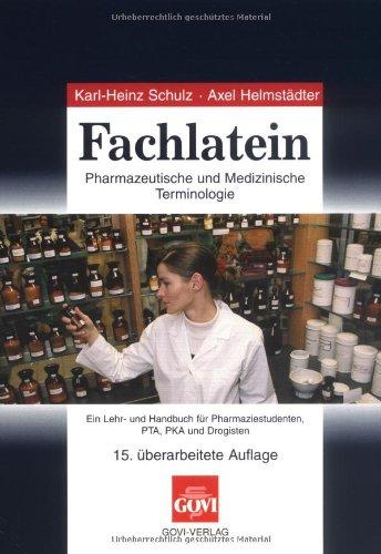 Fachlatein: Pharmazeutische und medizinische Terminologie: Pharmazeutische und Medizinische Terminologie. Ein Lehr- und Handbuch für Pharmaziestudenten, PTA, PKA und Drogisten