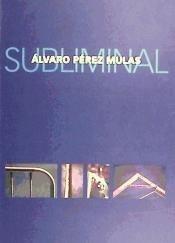 Álvaro Pérez Mulas, Subliminal