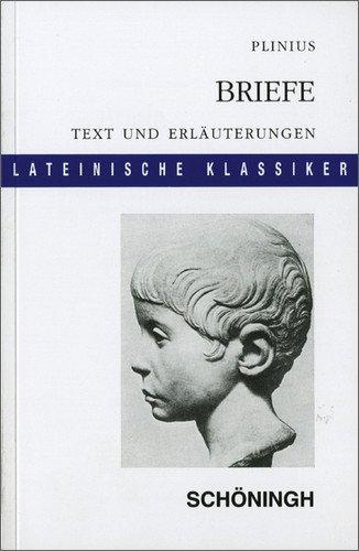 Lateinische Textausgaben: Plinius: Briefe: Leben und Kultur der frühen römischen Kaiserzeit. Textauswahl und Erläuterungen