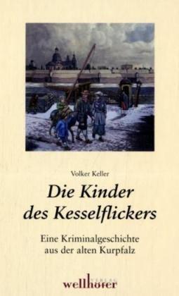 Die Kinder des Kesselflickers: Eine Geschichte aus der alten Kurpfalz