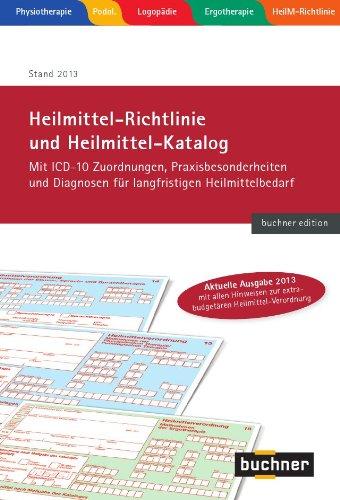 Heilmittel-Richtlinie und Heilmittel-Katalog: Mit ICD-10 Zuordnungen, Praxisbesonderheiten und Diagnosen für langfristigen Heilmittelbedarf Stand 2013