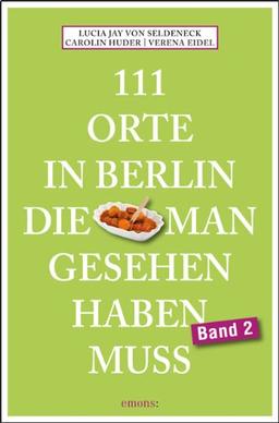 111 Orte in Berlin, die man gesehen haben muss. Band 2