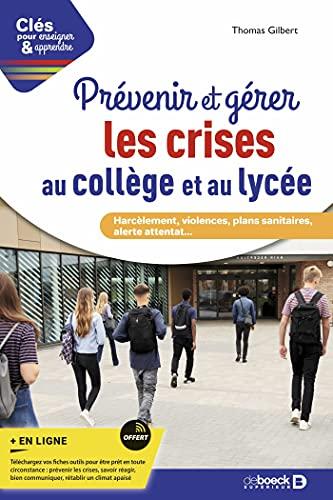 Prévenir et gérer les crises au collège et au lycée : harcèlement, violences, plans sanitaires, alerte attentat...