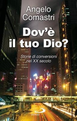 Dov'è il tuo Dio? Storie di conversioni nel XX secolo (Attualità e storia, Band 133)