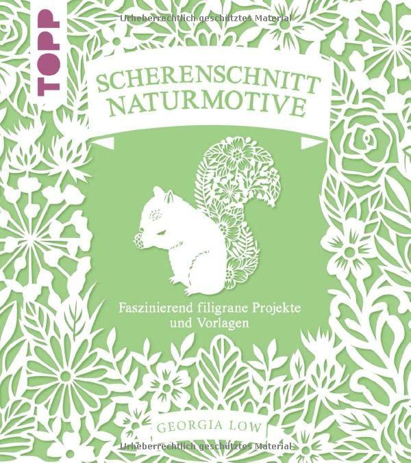 Scherenschnitt Naturmotive: Faszinierend filigrane Projekte und Vorlagen. Mit sämtlichen Vorlagen im Buch und als Download