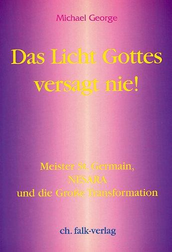 Das Licht Gottes versagt nie!: Meister St. Germain, NESARA und die große Transformation