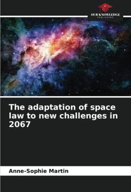 The adaptation of space law to new challenges in 2067