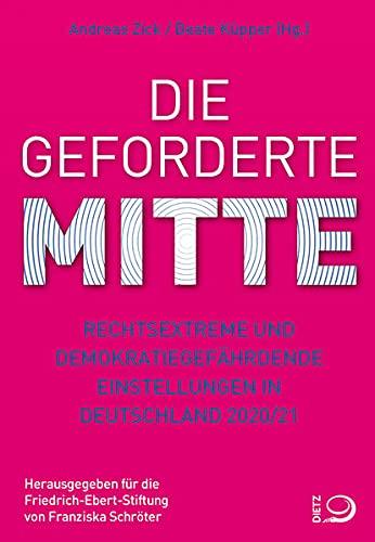 Die geforderte Mitte: Rechtsextreme und demokratiegefährdende Einstellungen in Deutschland 2020/21