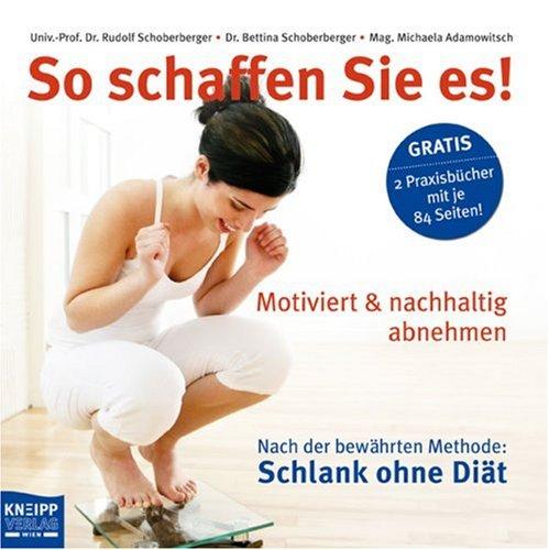 So schaffen Sie es!: Mit Praxisbuch. Motiviert und nachhaltig abnehmen. Nach der Methode &#34;Schlank ohne Diät!: Mit Praxisbuch. Motiviert und ... Nach der Methode "Schlank ohne Diät!