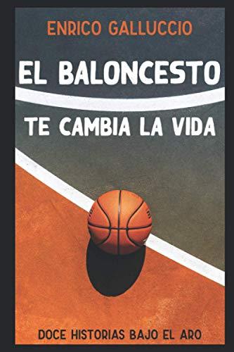 El baloncesto te cambia la vida: Doce historias bajo el aro