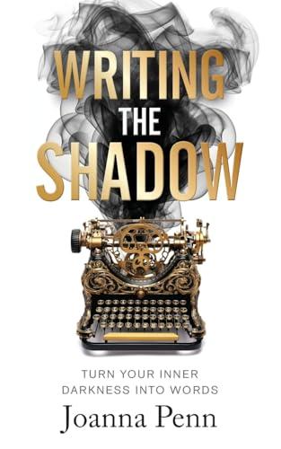 Writing the Shadow: Turn Your Inner Darkness Into Words (Writing Craft Books)