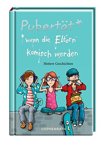 Pubertät* *wenn die Eltern komisch werden: Heitere Geschichten (Taschenfreund)