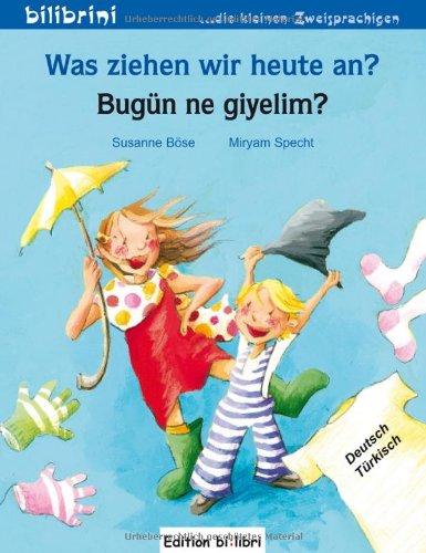 Was ziehen wir heute an?/Bugün ne giyelim?: ein deutsch-türkisches Bilderbuch