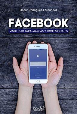 Facebook : visibilidad para marcas y profesionales (SOCIAL MEDIA)