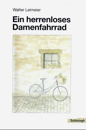 Ein herrenloses Damenfahrrad: Anregungen und Beispiele für einen kreativen und produktionsorientierten Deutschunterricht