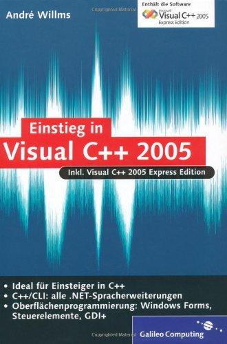 Einstieg in Visual C++ 2005: Inkl. Microsoft Visual C++ 2005 Express Edition, Grundlagen, .NET, Windows Programmierung mit Microsoft Foundation Classes (MFC) (Galileo Computing)