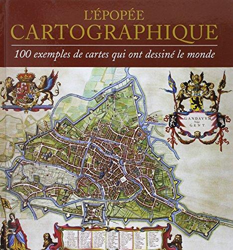 L'épopée cartographique : 100 exemples de cartes qui ont dessiné le monde