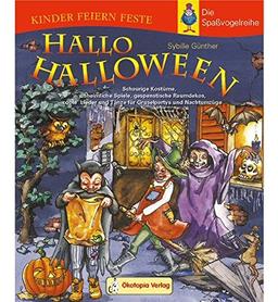 Hallo Halloween: Schaurige Kostüme, unheimliche Spiele, gespenstische Raumdekos, coole Lieder und Tänze für Gruselpartys und Nachtumzüge (Kinder feiern Feste - Die Spassvogelreihe)