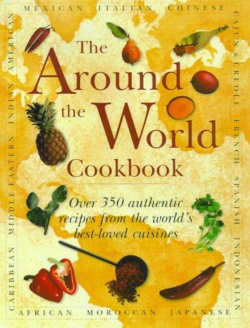 Around the World Cookbook: Over 35 Authentic Recipes from the World's Favourite Cuisine