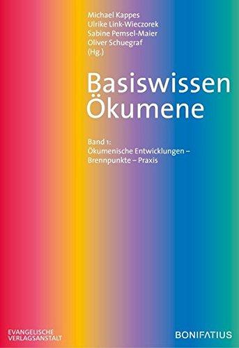 Basiswissen Ökumene: Band 1: Ökumenische Entwicklungen – Brennpunkte – Praxis