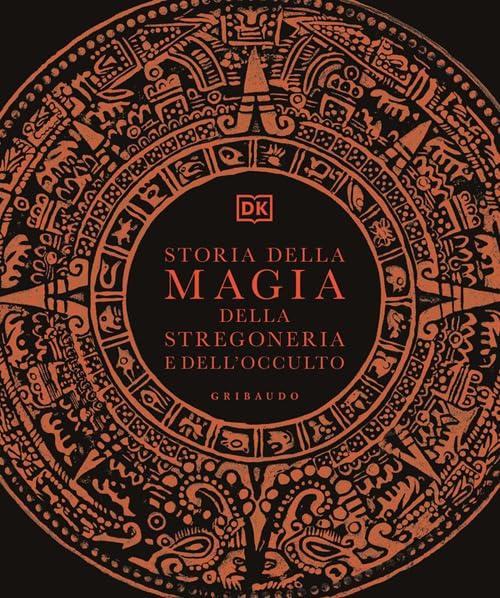 Storia Della Magia, Della Stregoneria E Dell'occulto