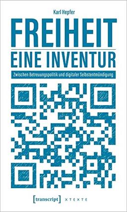 Freiheit - eine Inventur: Zwischen Betreuungspolitik und digitaler Selbstentmündigung (X-Texte zu Kultur und Gesellschaft)