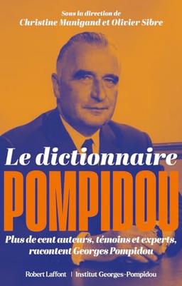 Le dictionnaire Pompidou : plus de cent auteurs, témoins et experts, racontent Georges Pompidou