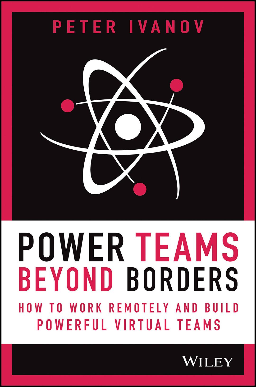 Power Teams Beyond Borders: How to Work Remotely and Build Powerful Virtual Teams