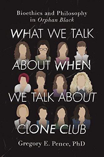 What We Talk About When We Talk About Clone Club: Bioethics and Philosophy in Orphan Black