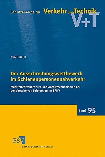 Der Ausschreibungswettbewerb im Schienenpersonennahverkehr: Markteintrittsbarrieren und Anreizmechanismen bei der Vergabe von Leistungen im SPNV (Schriftenreihe für Verkehr und Technik, Band 95)