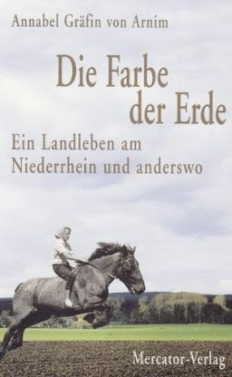 Die Farbe der Erde: Ein Landleben am Niederrhein und anderswo