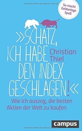 "Schatz, ich habe den Index geschlagen!": Wie ich auszog, die besten Aktien der Welt zu kaufen  So macht Geldanlage Spaß