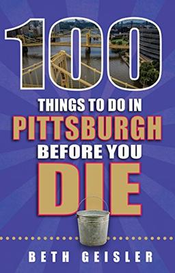 100 Things to Do in Pittsburgh Before You Die