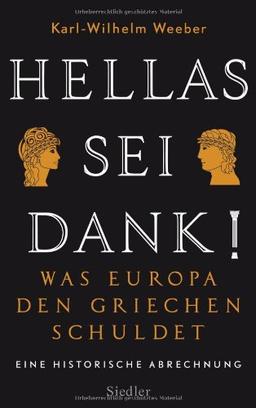 Hellas sei Dank!: Was Europa den Griechen schuldet - Eine historische Abrechnung