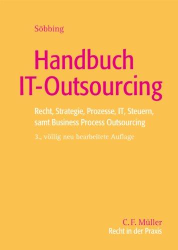 Handbuch IT-Outsourcing: Recht, Strategie, Prozesse, IT, Steuern samt Business Process Outsourcing (Recht in der Praxis)