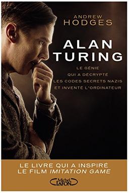 Alan Turing : le génie qui a décrypté les codes secrets nazis et inventé l'ordinateur : le livre qui a inspiré le film The imitation game