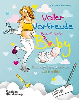 Voller Vorfreude auf mein Baby: Schwangerschaftstagebuch zum Ausmalen: Viel Platz und tolle Cartoons für alle nun kommenden Schwangerschaftswochen, die Geburt und das Wochenbett