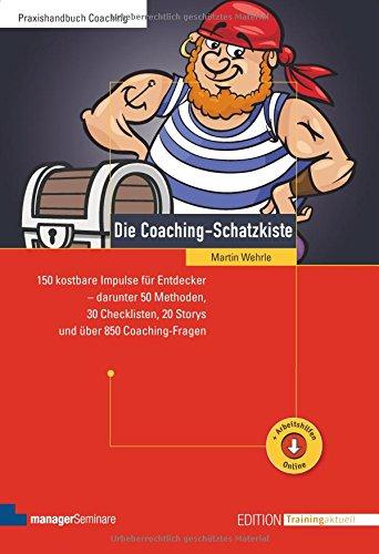 Die Coaching-Schatzkiste: 150 kostbare Impulse für Entdecker - darunter 50 Methoden, 30 Checklisten, 20 Storys und über 850 Coaching-Fragen (Edition Training aktuell)