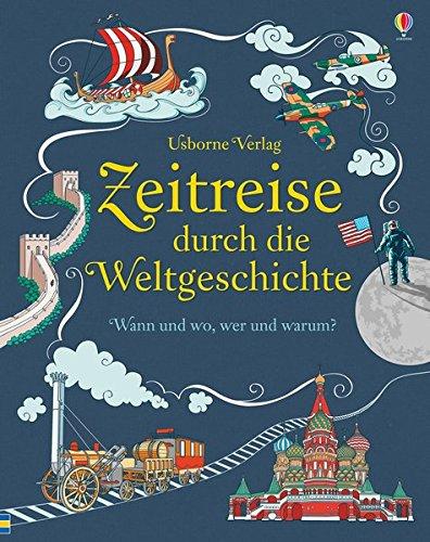 Zeitreise durch die Weltgeschichte: Wann und wo, wer und warum?