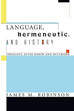 Language, Hermeneutic, and History: Theology After Barth and Bultmann