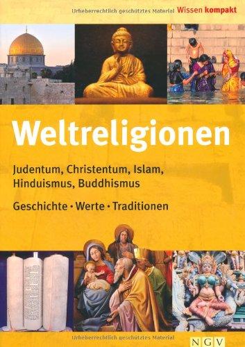 Weltreligionen: Judentum, Chistentum, Islam, Hinduismus, Buddhismus. Geschichte, Werte Traditionen