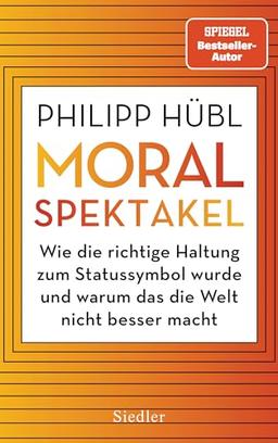 Moralspektakel: Wie die richtige Haltung zum Statussymbol wurde und warum das die Welt nicht besser macht