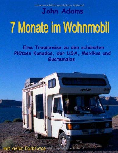 7 Monate im Wohnmobil: Eine Traumreise zu den schönsten Plätzen Kanadas, der USA, Mexikos und Guatemalas