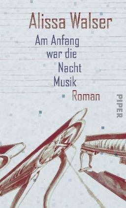 Am Anfang war die Nacht Musik: Roman