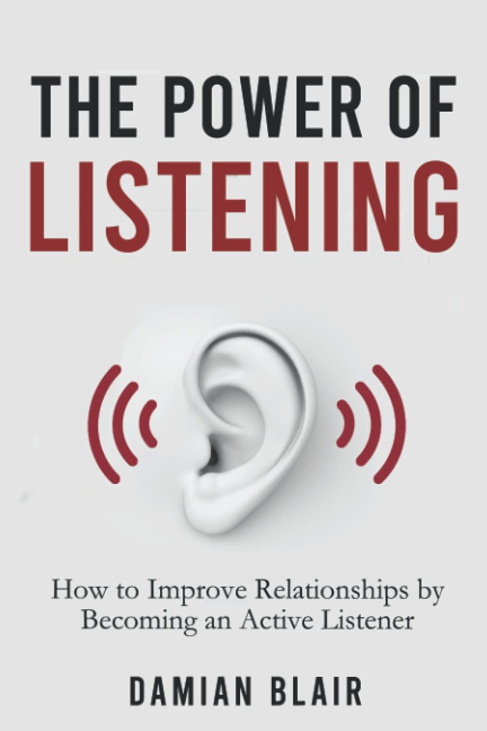 The Power of Listening: How to Improve Relationships by Becoming an Active Listener (The Art of Connection Collection)