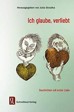 Ich glaube, verliebt: Geschichten voll erster Liebe