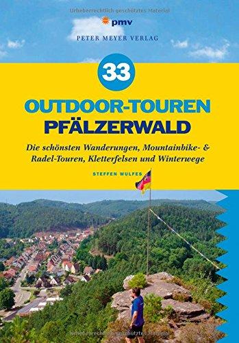 33 Outdoor-Touren Pfälzerwald: Die schönsten Wanderungen, Mountainbike- & Radel-Touren, Kletterfelsen und Winterwege