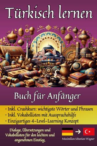 Türkisch lernen: Buch für Anfänger - Dialoge, Übersetzungen und Vokabellisten für den leichten und angenehmen Einstieg.