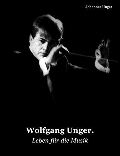 Wolfgang Unger: Leben für die Musik